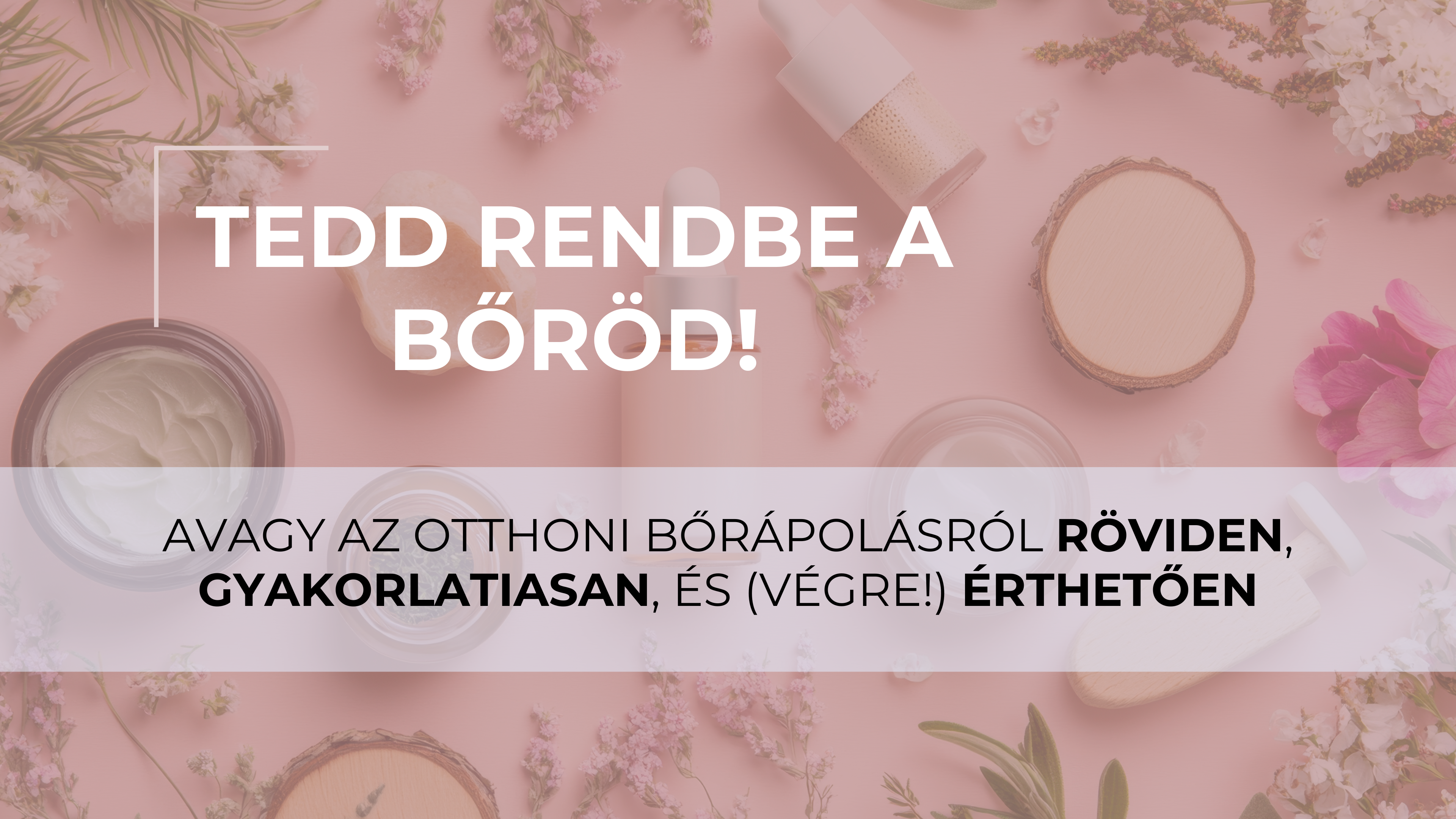 Tedd rendbe a bőröd!